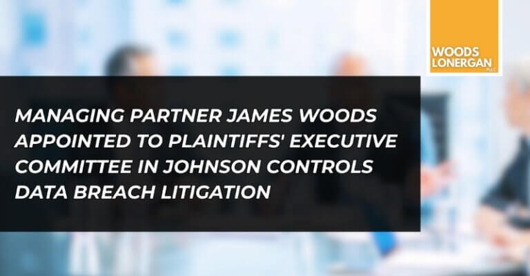 Woods Lonergan Managing Partner James Woods Appointed to Plaintiffs’ Executive Committee in Johnson Controls Data Breach Litigation