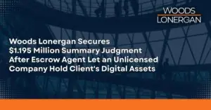 Woods Lonergan Wins Summary Judgment in $1.195 Million Cryptocurrency Escrow Dispute