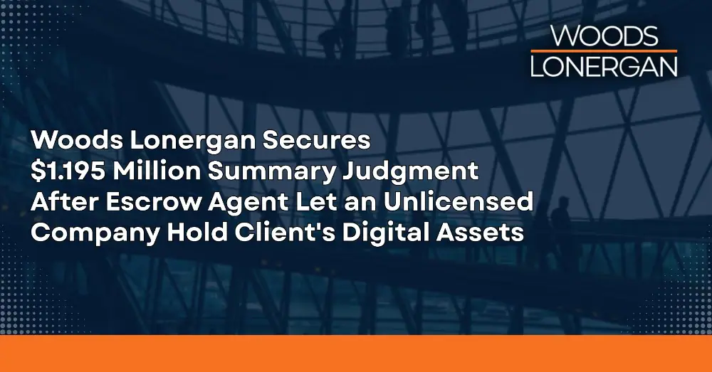 Woods Lonergan Wins Summary Judgment in $1.195 Million Cryptocurrency Escrow Dispute