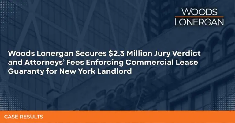Woods Lonergan Secures $2.3 Million Jury Verdict and Attorneys’ Fees Enforcing Commercial Lease Guaranty for New York Landlord